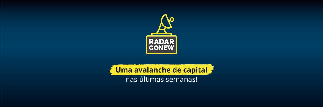 Radar Gonew: uma avalanche de capital nas últimas semanas