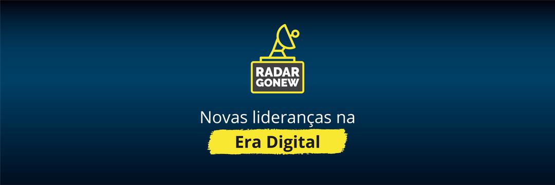 Radar Gonew: novas lideranças na era digital