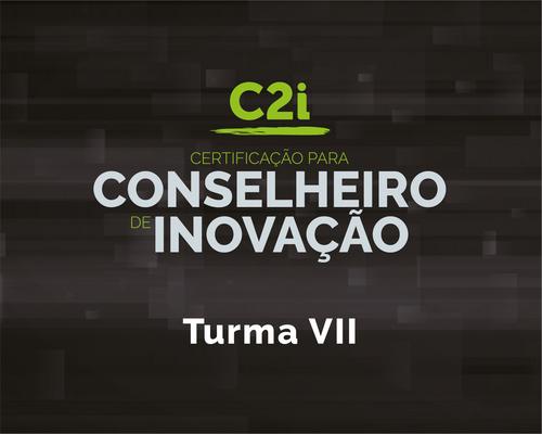 C2i - Certificação para Conselheiro em Inovação: Turma VII
